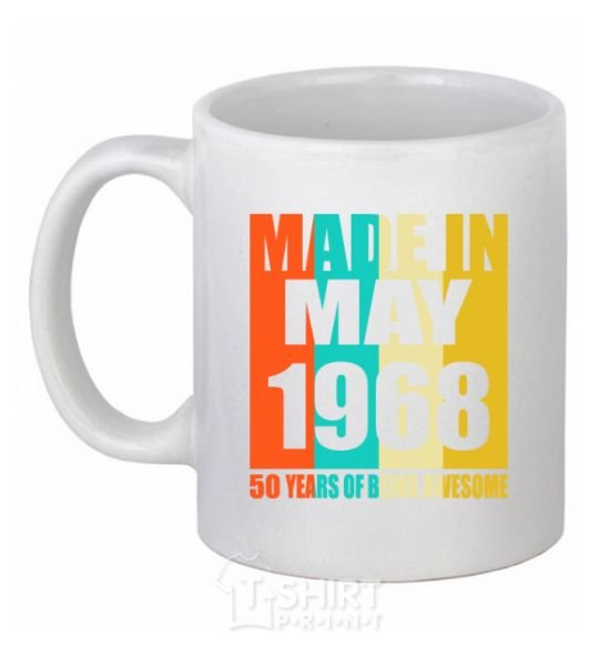 Ceramic mug Made in May 1968 50 years of being awesome White фото