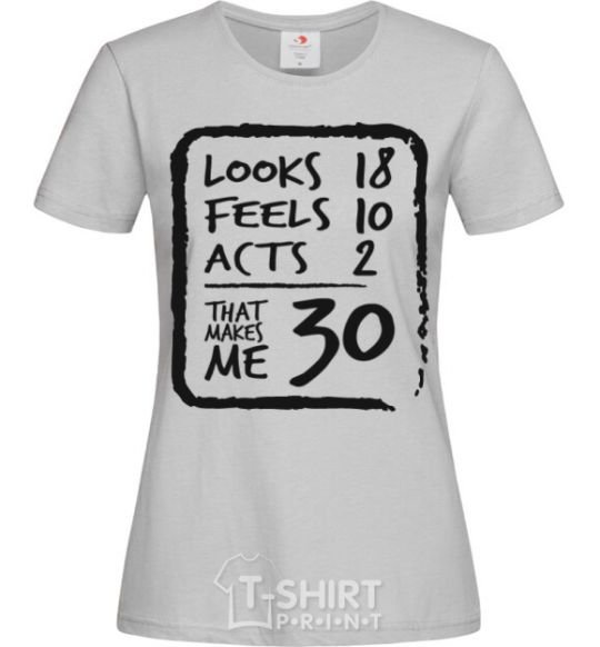 Women's T-shirt That makes me 30 grey фото