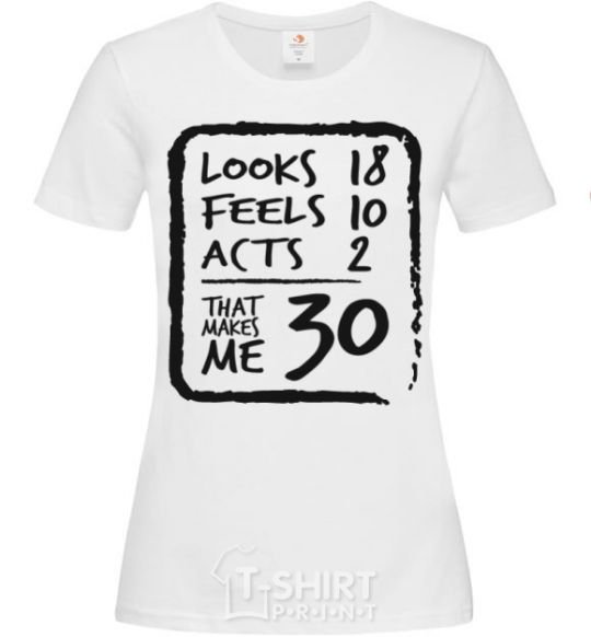 Women's T-shirt That makes me 30 White фото