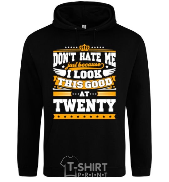 Men`s hoodie Don't hate me because i look this good at 20 black фото