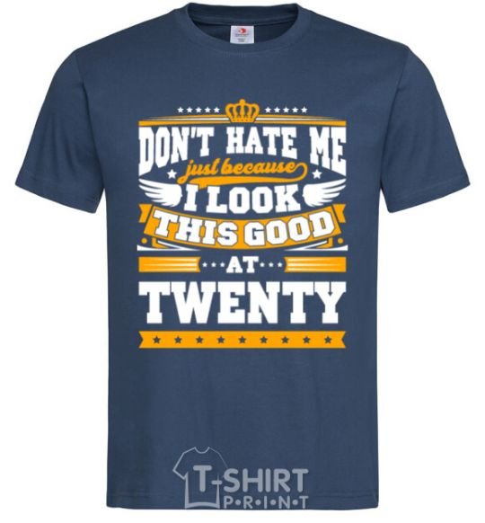 Men's T-Shirt Don't hate me because i look this good at 20 navy-blue фото