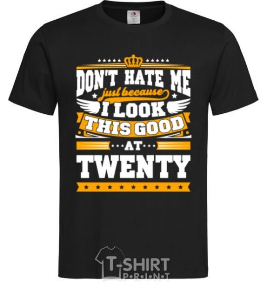 Men's T-Shirt Don't hate me because i look this good at 20 black фото