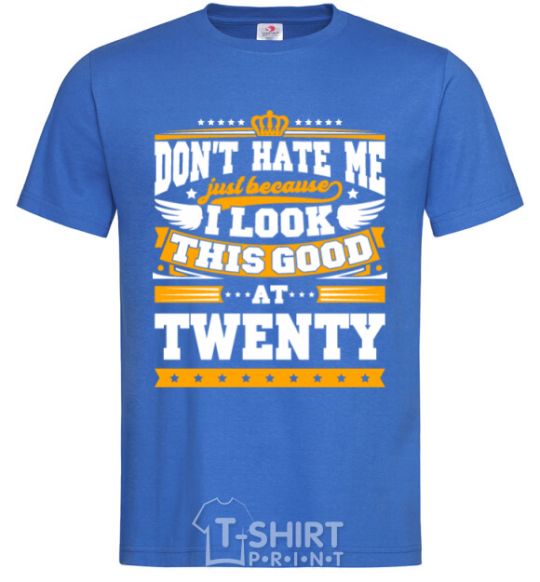 Men's T-Shirt Don't hate me because i look this good at 20 royal-blue фото