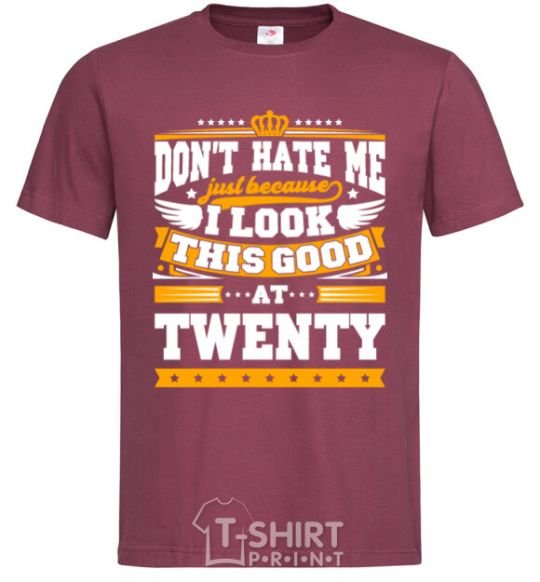 Men's T-Shirt Don't hate me because i look this good at 20 burgundy фото