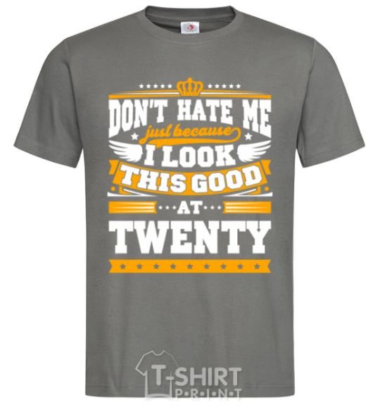 Men's T-Shirt Don't hate me because i look this good at 20 dark-grey фото