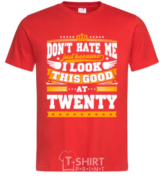 Men's T-Shirt Don't hate me because i look this good at 20 red фото