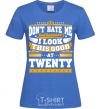 Women's T-shirt Don't hate me because i look this good at 20 royal-blue фото