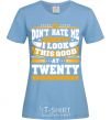 Women's T-shirt Don't hate me because i look this good at 20 sky-blue фото