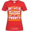 Women's T-shirt Don't hate me because i look this good at 20 red фото