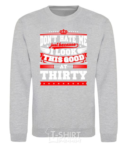 Sweatshirt Don't hate me because i look this good at 30 sport-grey фото