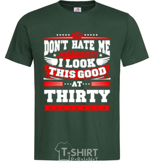 Мужская футболка Don't hate me because i look this good at 30 Темно-зеленый фото