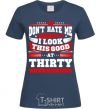 Women's T-shirt Don't hate me because i look this good at 30 navy-blue фото