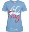 Women's T-shirt 40 and still sexy sky-blue фото