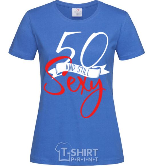 Women's T-shirt 50 and still sexy royal-blue фото