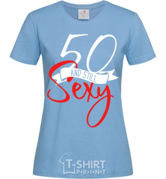 Women's T-shirt 50 and still sexy sky-blue фото