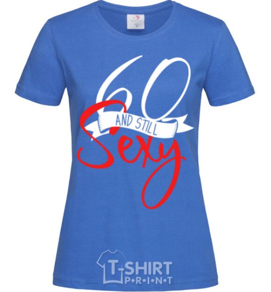 Women's T-shirt 60 and still sexy royal-blue фото