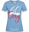 Women's T-shirt 60 and still sexy sky-blue фото