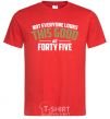 Men's T-Shirt Not everyone looks this good at 45 red фото