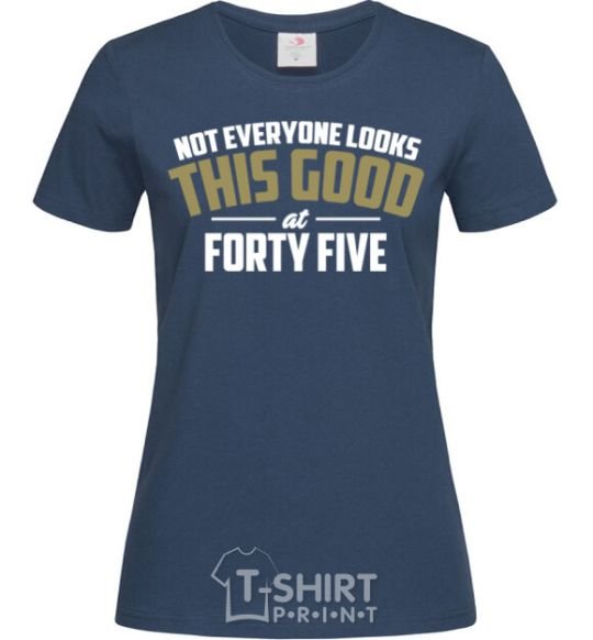 Women's T-shirt Not everyone looks this good at 45 navy-blue фото