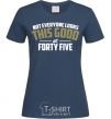 Women's T-shirt Not everyone looks this good at 45 navy-blue фото