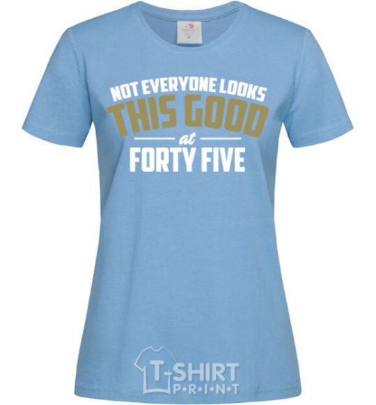 Women's T-shirt Not everyone looks this good at 45 sky-blue фото