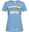 Women's T-shirt Not everyone looks this good at 45 sky-blue фото