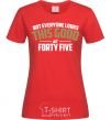 Women's T-shirt Not everyone looks this good at 45 red фото