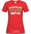 Women's T-shirt Not everyone looks this good at 35 red фото