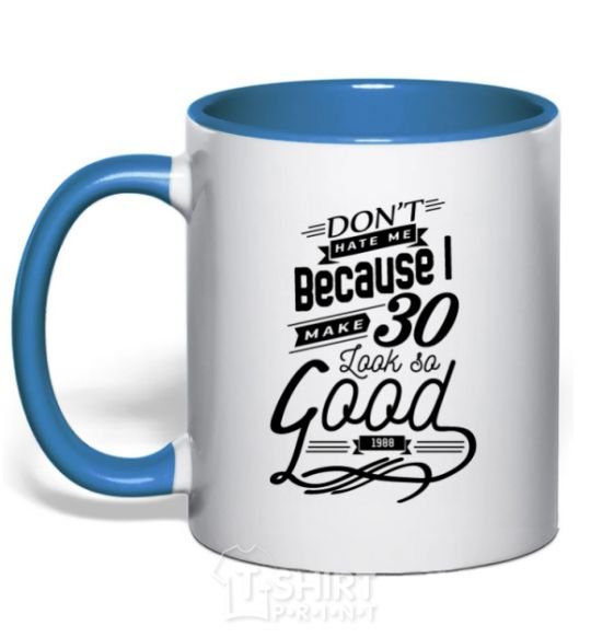 Mug with a colored handle Don't hate me because i make 30 look so good royal-blue фото