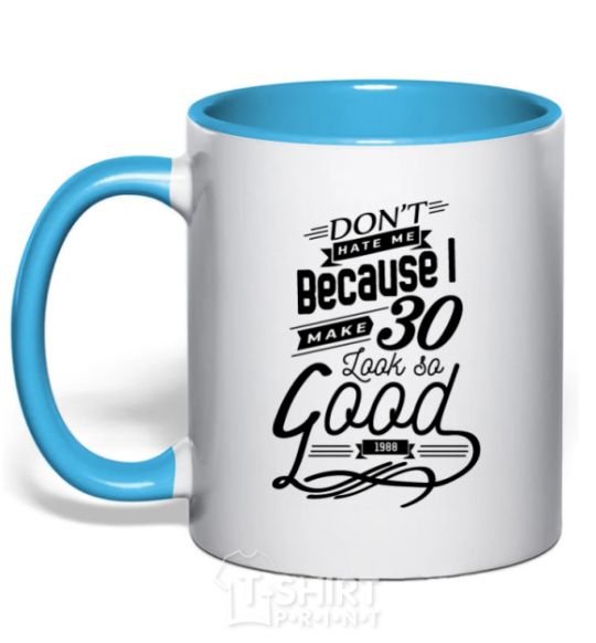 Mug with a colored handle Don't hate me because i make 30 look so good sky-blue фото