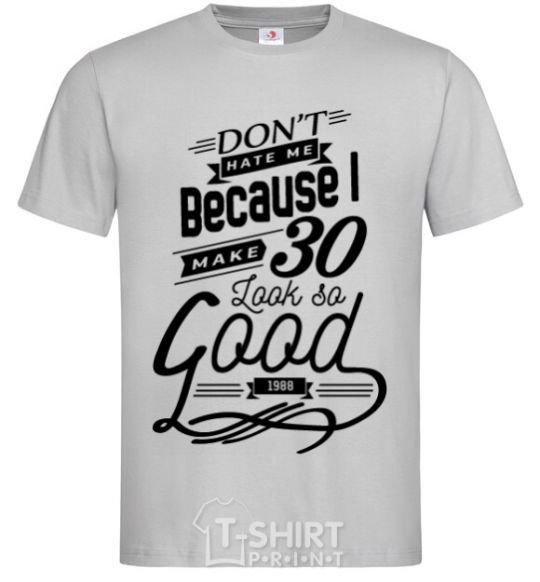 Men's T-Shirt Don't hate me because i make 30 look so good grey фото