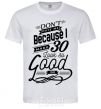 Men's T-Shirt Don't hate me because i make 30 look so good White фото