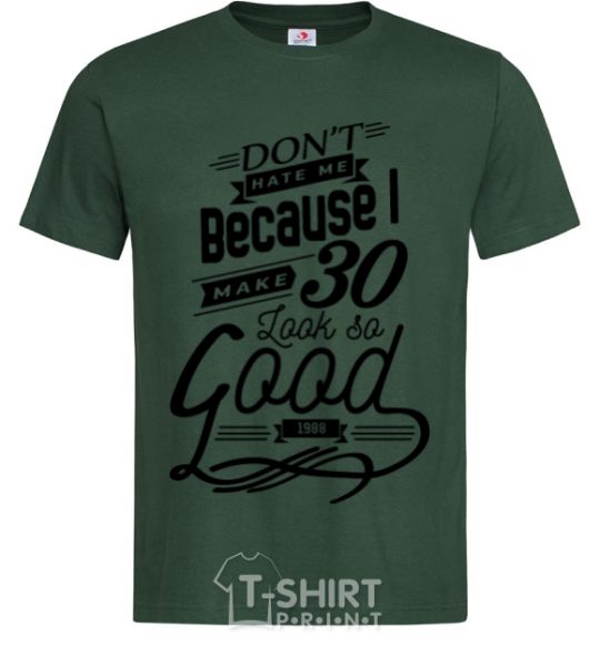 Men's T-Shirt Don't hate me because i make 30 look so good bottle-green фото