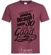 Men's T-Shirt Don't hate me because i make 30 look so good burgundy фото