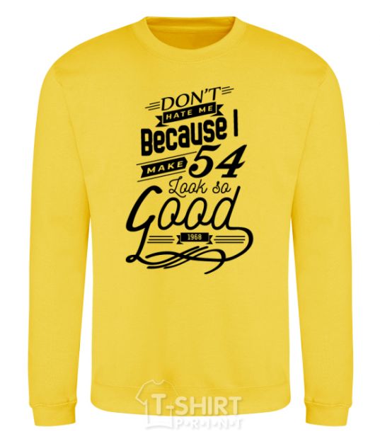 Sweatshirt Don't hate me because i make 54 look so good yellow фото