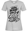 Women's T-shirt Don't hate me because i make 54 look so good grey фото