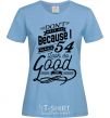 Women's T-shirt Don't hate me because i make 54 look so good sky-blue фото