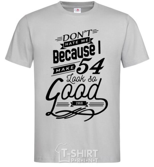 Men's T-Shirt Don't hate me because i make 54 look so good grey фото
