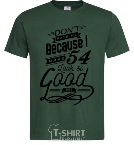Men's T-Shirt Don't hate me because i make 54 look so good bottle-green фото