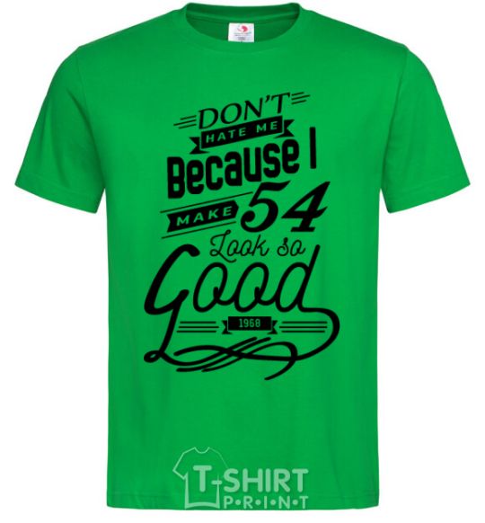 Men's T-Shirt Don't hate me because i make 54 look so good kelly-green фото