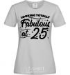 Women's T-shirt Looking totally Fabulous at 25 grey фото