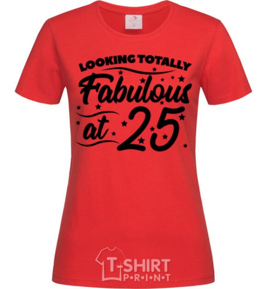 Women's T-shirt Looking totally Fabulous at 25 red фото