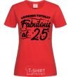 Women's T-shirt Looking totally Fabulous at 25 red фото