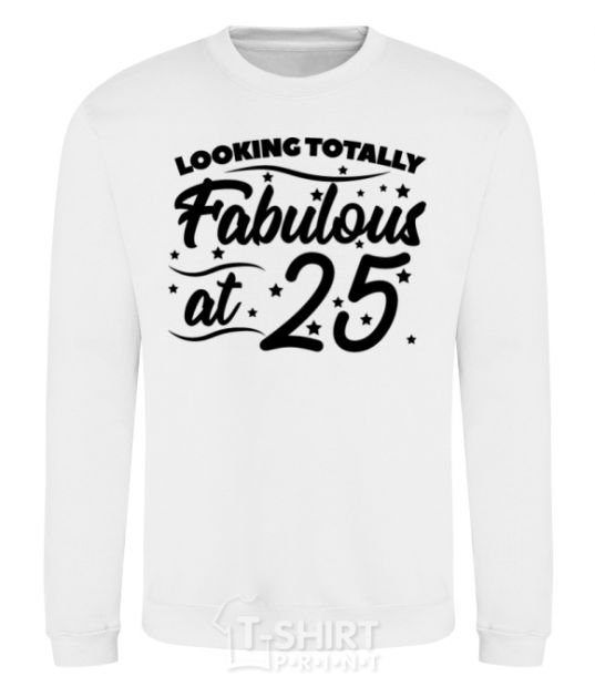 Sweatshirt Looking totally Fabulous at 25 White фото