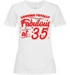 Women's T-shirt Looking totally Fabulous at 35 White фото