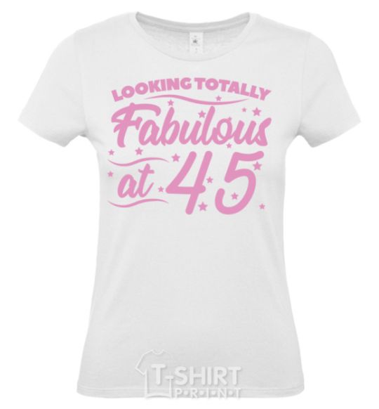 Women's T-shirt Looking totally Fabulous at 45 White фото