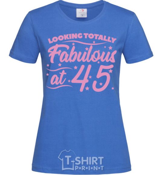 Women's T-shirt Looking totally Fabulous at 45 royal-blue фото