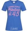 Women's T-shirt Looking totally Fabulous at 45 royal-blue фото