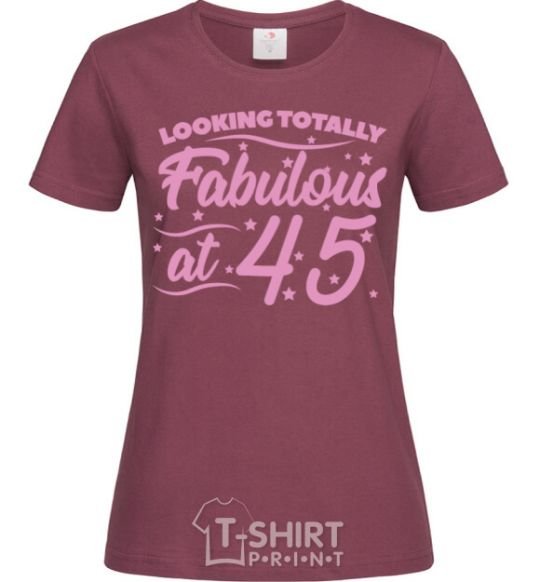 Women's T-shirt Looking totally Fabulous at 45 burgundy фото