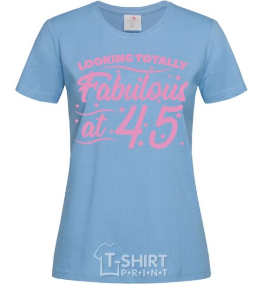 Women's T-shirt Looking totally Fabulous at 45 sky-blue фото